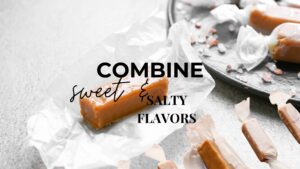 sweet & salty flavors